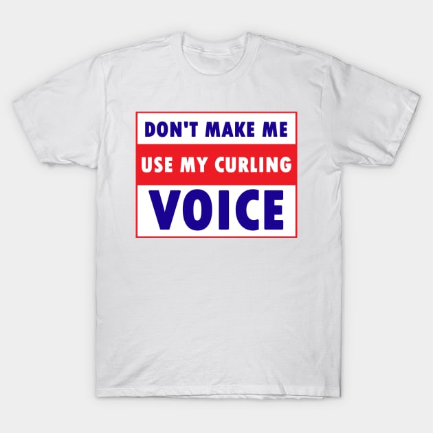 don't make me use my curling voice T-Shirt by Calisi